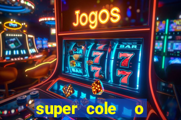 super cole  o 7784 jogos download